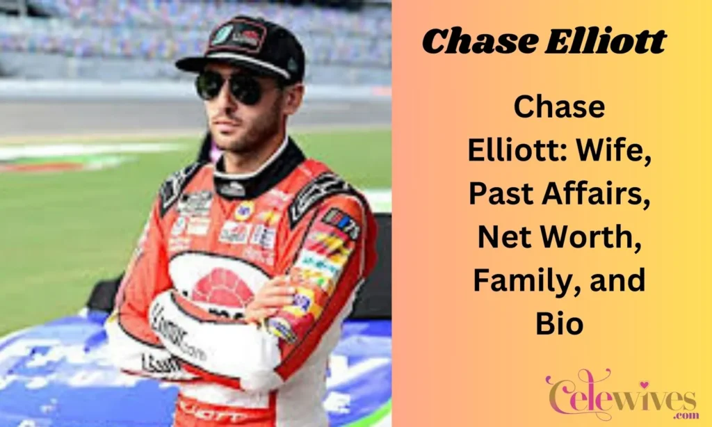 Chase Elliott: Wife, Past Affairs, Net Worth, Family, and Bio